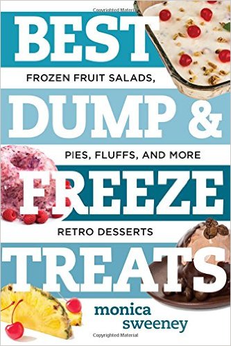 Best Dump and Freeze Treats - Frozen Fruit Salads, Pies, Fluffs, and More Retro Desserts (Best Ever)