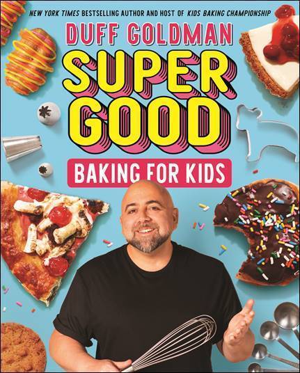 Duff Goldman - Super Good: Baking for Kids